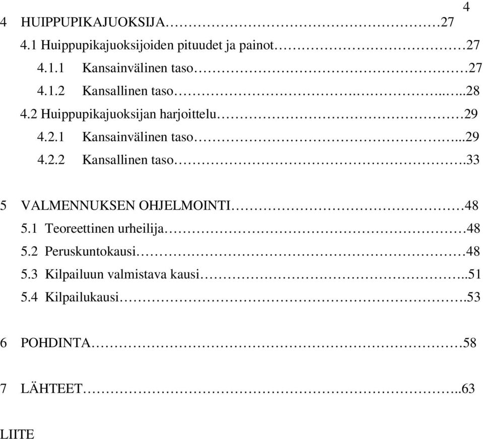 1 Teoreettinen urheilija 48 5.2 Peruskuntokausi 48 5.3 Kilpailuun valmistava kausi..51 5.