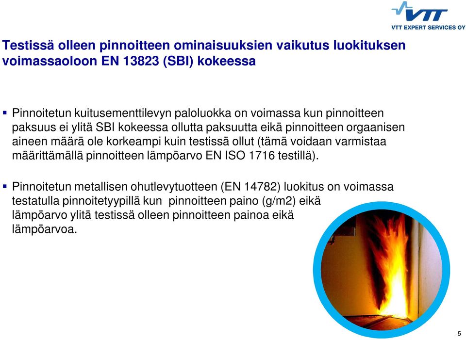 korkeampi kuin testissä ollut (tämä voidaan varmistaa määrittämällä pinnoitteen lämpöarvo EN ISO 1716 testillä).