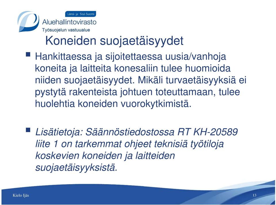 t Mikäli turvaetäisyyksiä täi iä ei pystytä rakenteista johtuen toteuttamaan, tulee huolehtia koneiden