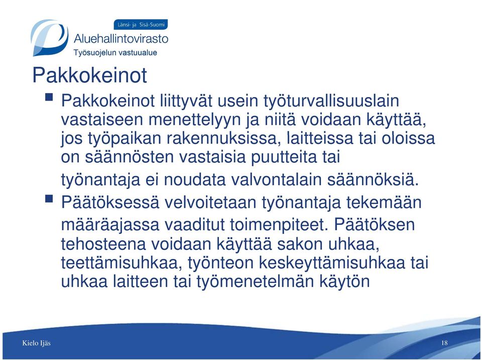 valvontalain säännöksiä. Päätöksessä velvoitetaan työnantaja tekemään määräajassa vaaditut toimenpiteet.