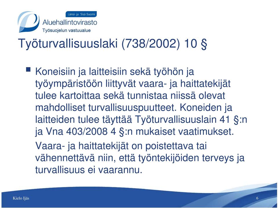 tt t Koneiden ja laitteiden tulee täyttää Työturvallisuuslain 41 :n ja Vna 403/2008 4 :n mukaiset vaatimukset.