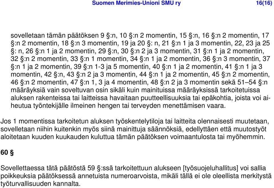 momentin, 40 :n 1 ja 2 momentin, 41 :n 1 ja 3 momentin, 42 :n, 43 :n 2 ja 3 momentin, 44 :n 1 ja 2 momentin, 45 :n 2 momentin, 46 :n 2 momentin, 47 :n 1, 3 ja 4 momentin, 48 :n 2 ja 3 momentin sekä