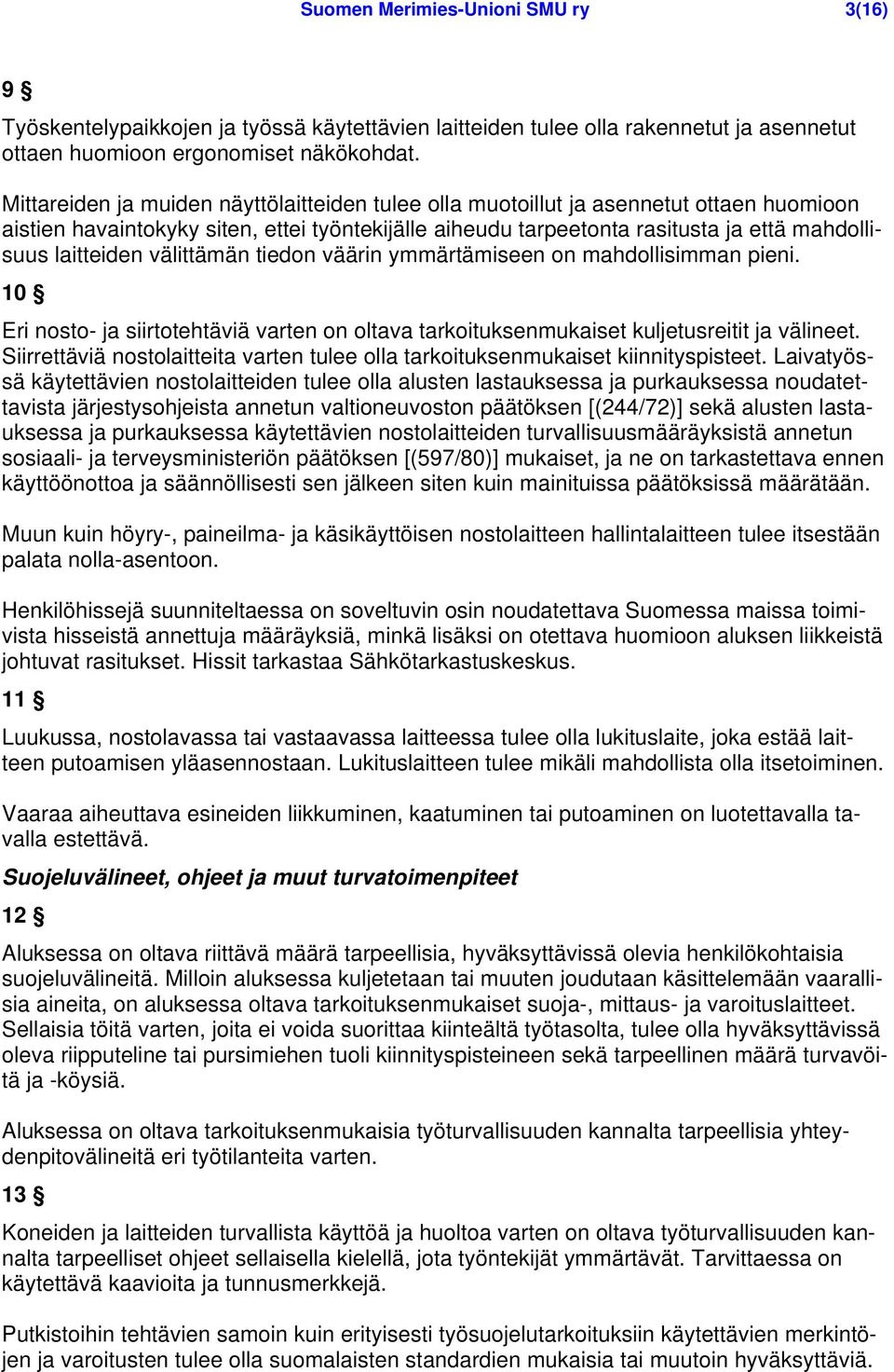 välittämän tiedon väärin ymmärtämiseen on mahdollisimman pieni. 10 Eri nosto- ja siirtotehtäviä varten on oltava tarkoituksenmukaiset kuljetusreitit ja välineet.