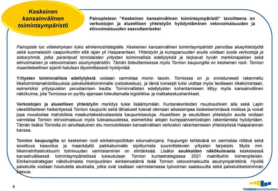 Keskeinen kansainvälinen toimintaympäristö painottaa alueyhteistyötä sekä suomalaisiin naapurikuntiin että rajan yli Haaparantaan.