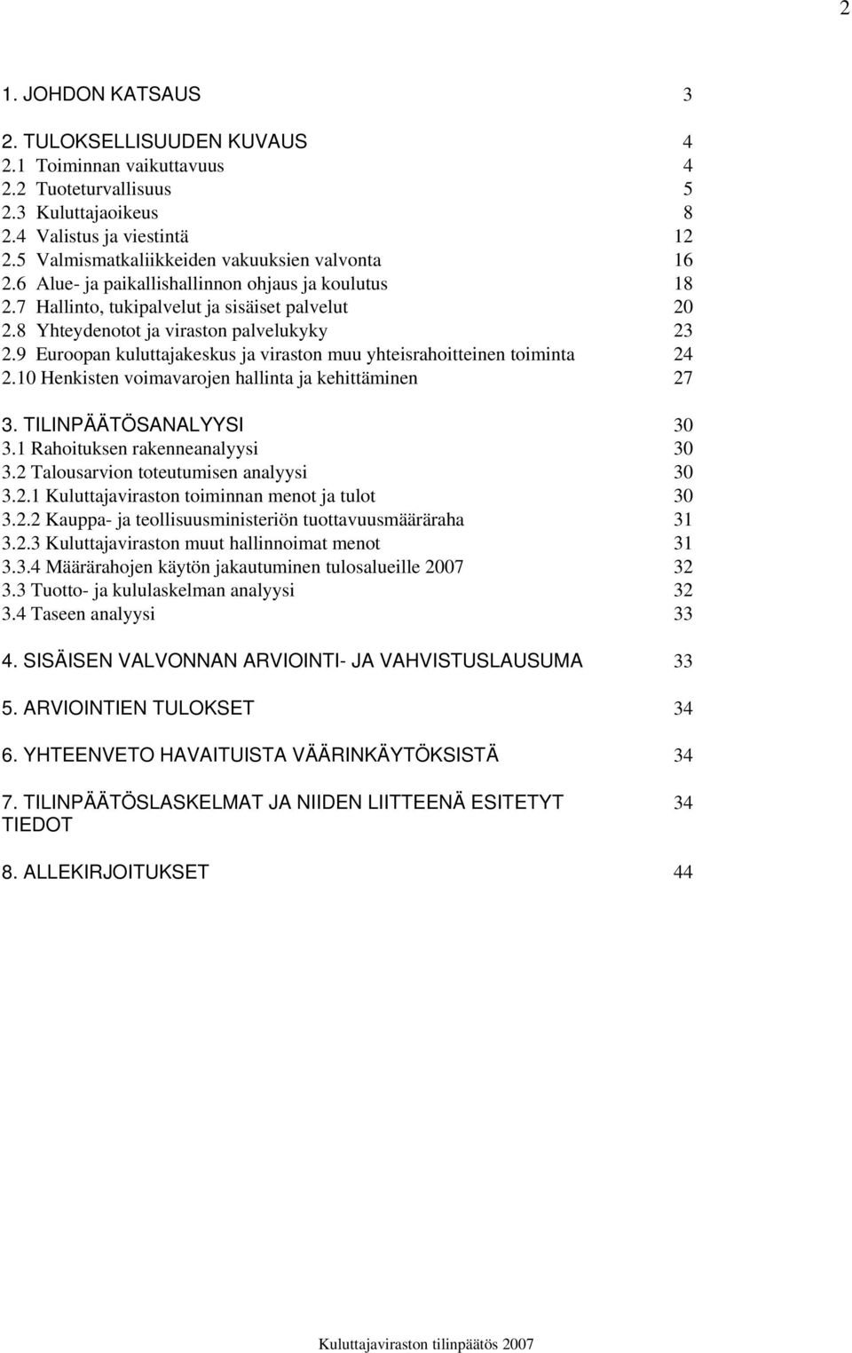 9 Euroopan kuluttajakeskus ja viraston muu yhteisrahoitteinen toiminta 24 2.10 Henkisten voimavarojen hallinta ja kehittäminen 27 3. TILINPÄÄTÖSANALYYSI 30 3.1 Rahoituksen rakenneanalyysi 30 3.