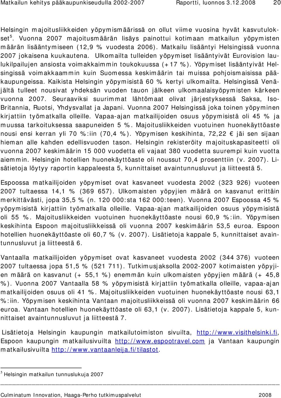 Ulkomailta tulleiden yöpymiset lisääntyivät Eurovision laulukilpailujen ansiosta voimakkaimmin toukokuussa (+17 %).