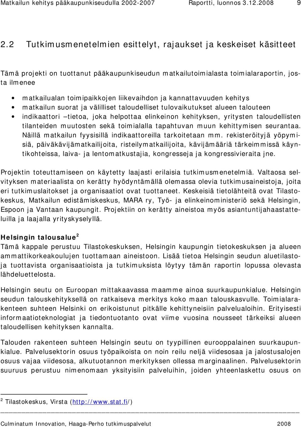 liikevaihdon ja kannattavuuden kehitys matkailun suorat ja välilliset taloudelliset tulovaikutukset alueen talouteen indikaattori tietoa, joka helpottaa elinkeinon kehityksen, yritysten