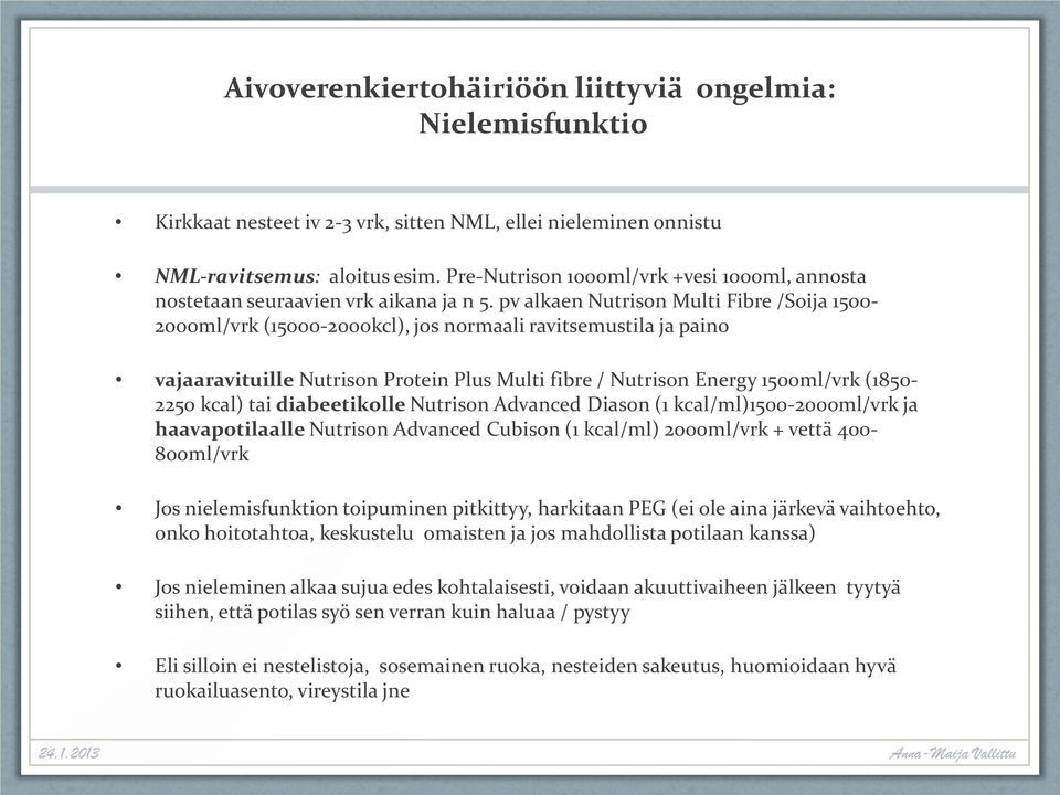 pv alkaen Nutrison Multi Fibre /Soija 1500-2000ml/vrk (15000-2000kcl), jos normaali ravitsemustila ja paino vajaaravituille Nutrison Protein Plus Multi fibre / Nutrison Energy 1500ml/vrk (1850-2250