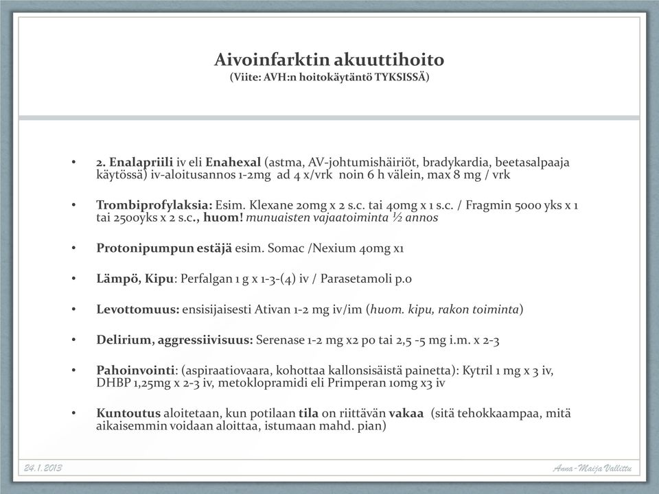 Klexane 20mg x 2 s.c. tai 40mg x 1 s.c. / Fragmin 5000 yks x 1 tai 2500yks x 2 s.c., huom! munuaisten vajaatoiminta ½ annos Protonipumpun estäjä esim.