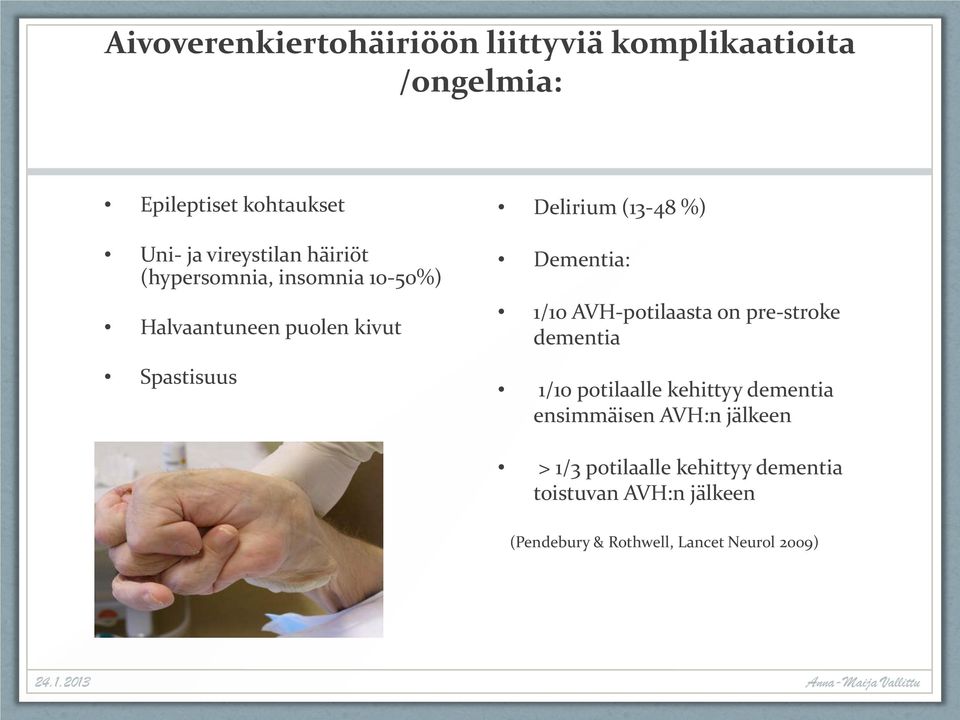 Dementia: 1/10 AVH-potilaasta on pre-stroke dementia 1/10 potilaalle kehittyy dementia ensimmäisen