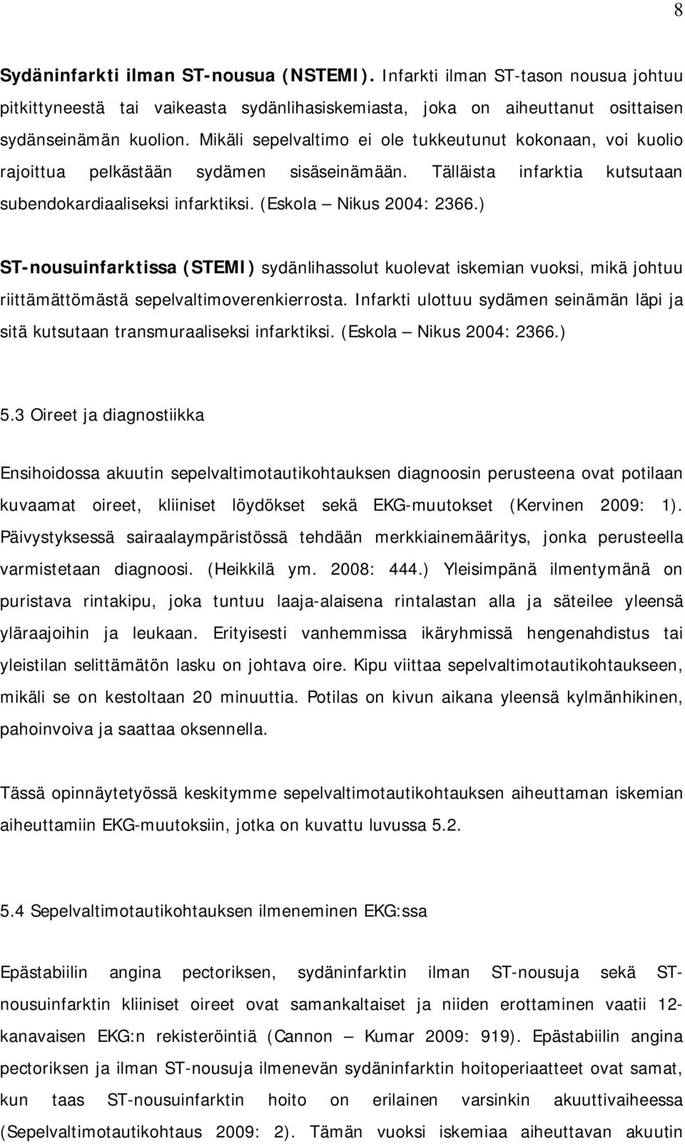 ) ST-nousuinfarktissa (STEMI) sydänlihassolut kuolevat iskemian vuoksi, mikä johtuu riittämättömästä sepelvaltimoverenkierrosta.