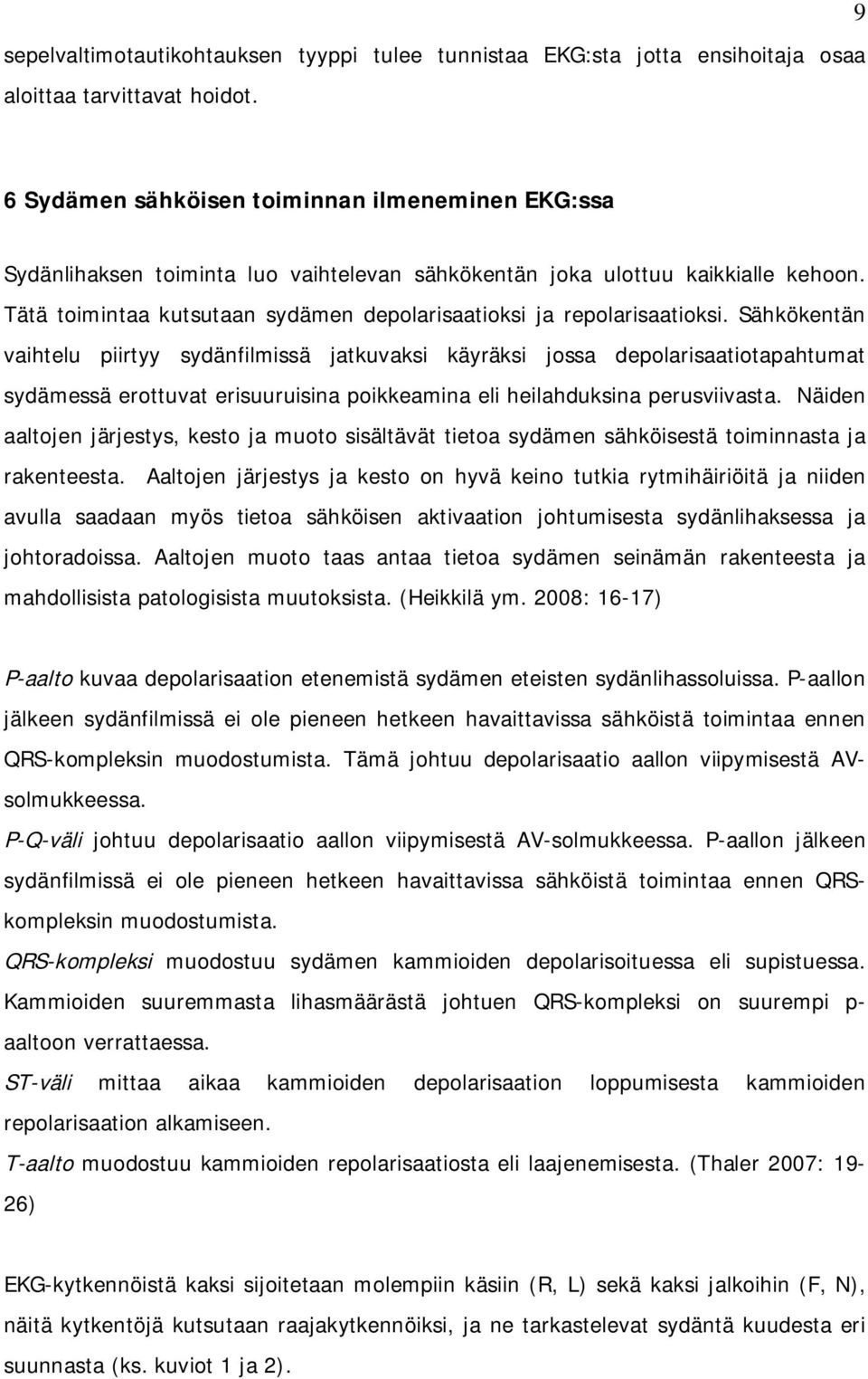 Tätä toimintaa kutsutaan sydämen depolarisaatioksi ja repolarisaatioksi.