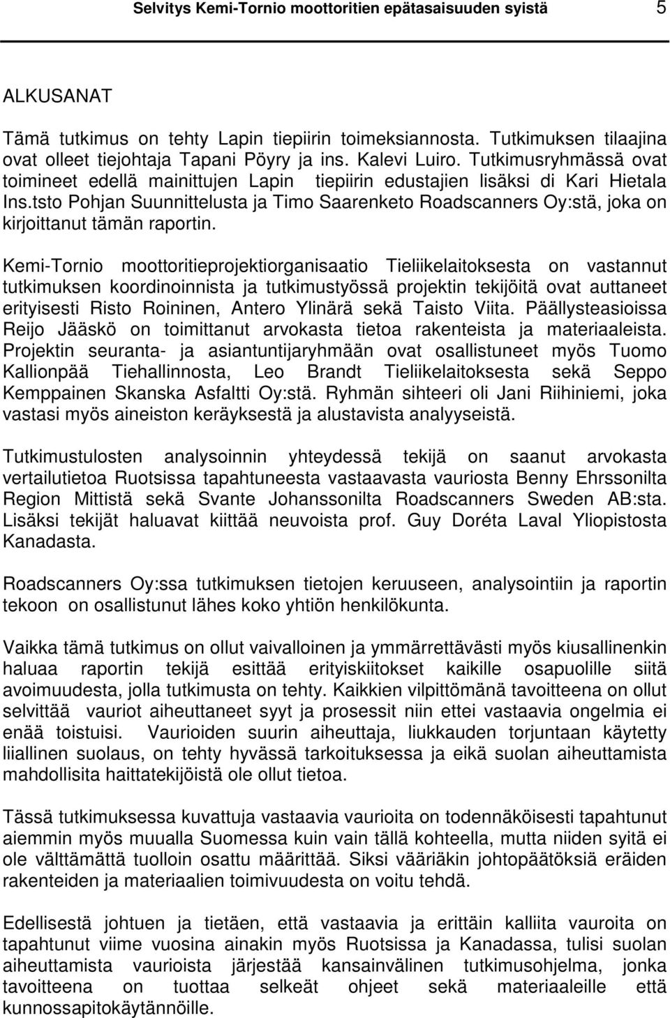 tsto Pohjan Suunnittelusta ja Timo Saarenketo Roadscanners Oy:stä, joka on kirjoittanut tämän raportin.