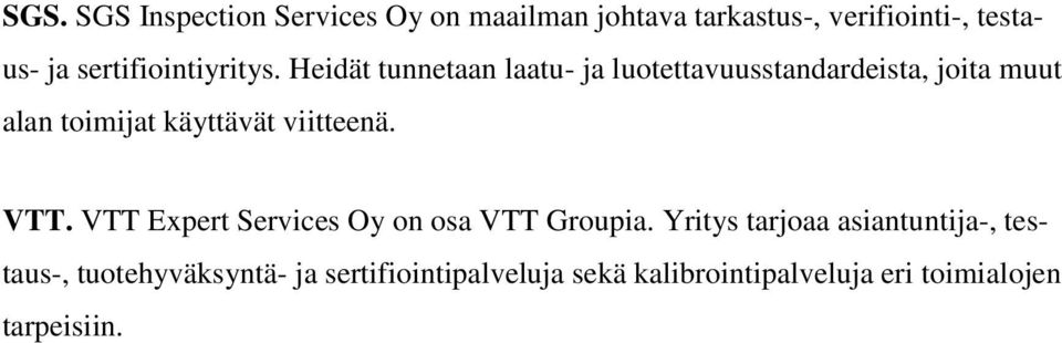 Heidät tunnetaan laatu- ja luotettavuusstandardeista, joita muut alan toimijat käyttävät viitteenä.