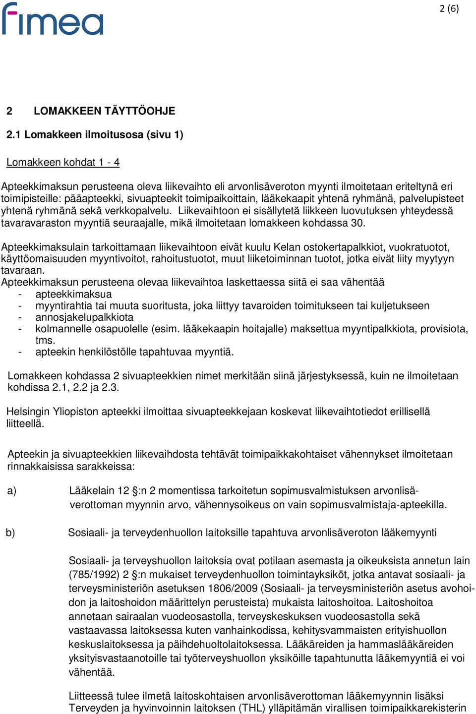 toimipaikoittain, lääkekaapit yhtenä ryhmänä, palvelupisteet yhtenä ryhmänä sekä verkkopalvelu.