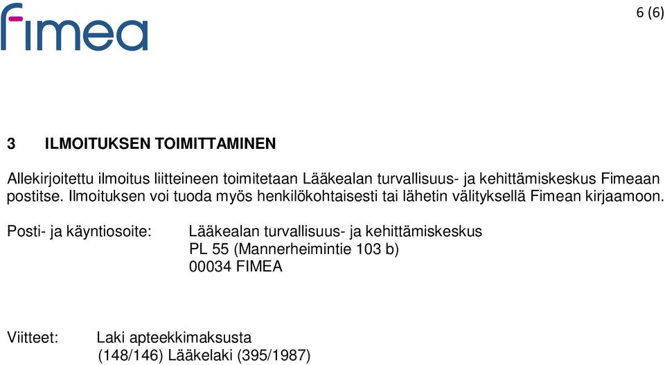 Ilmoituksen voi tuoda myös henkilökohtaisesti tai lähetin välityksellä Fimean kirjaamoon.