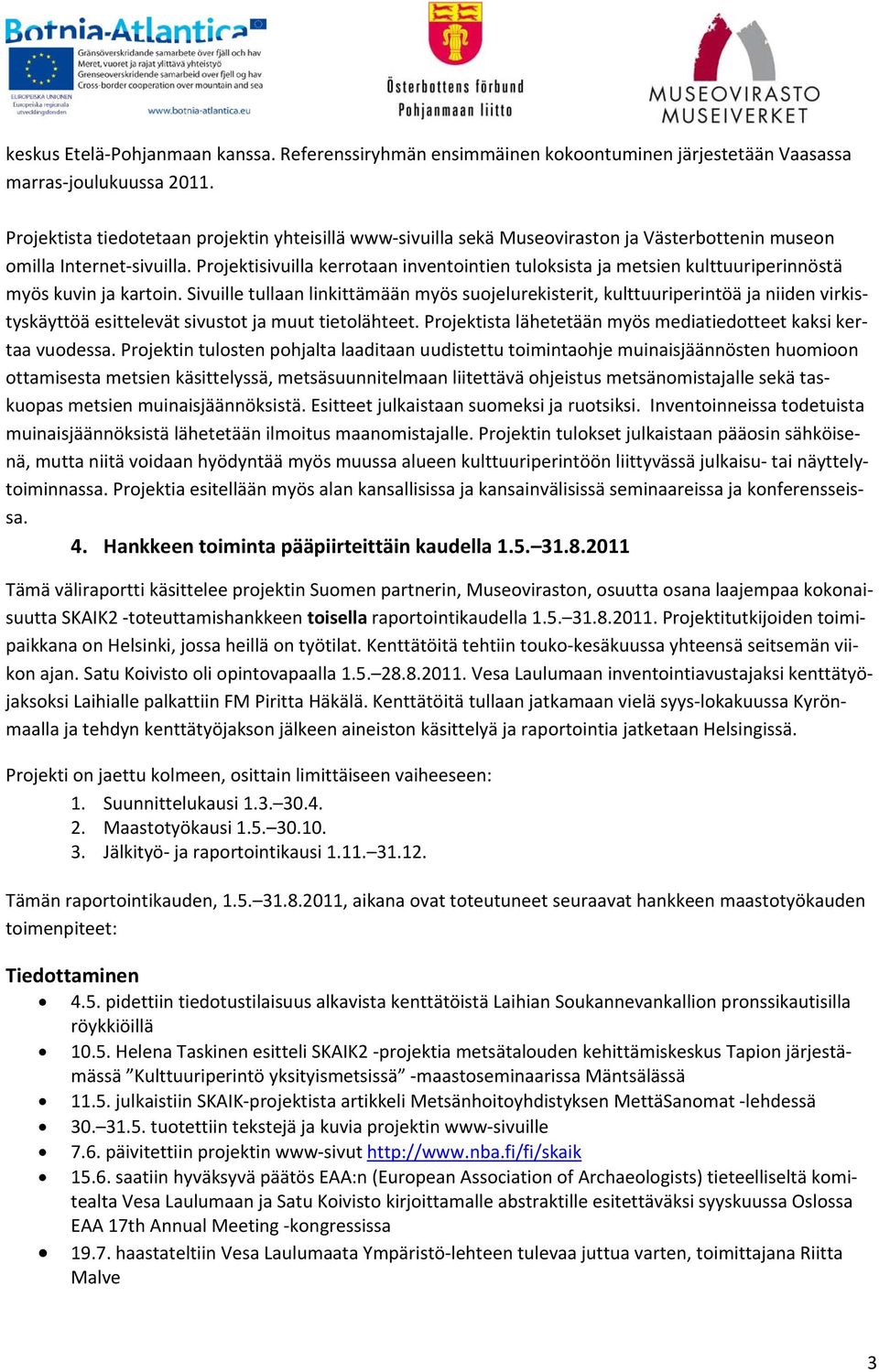 Projektisivuilla kerrotaan inventointien tuloksista ja metsien kulttuuriperinnöstä myös kuvin ja kartoin.