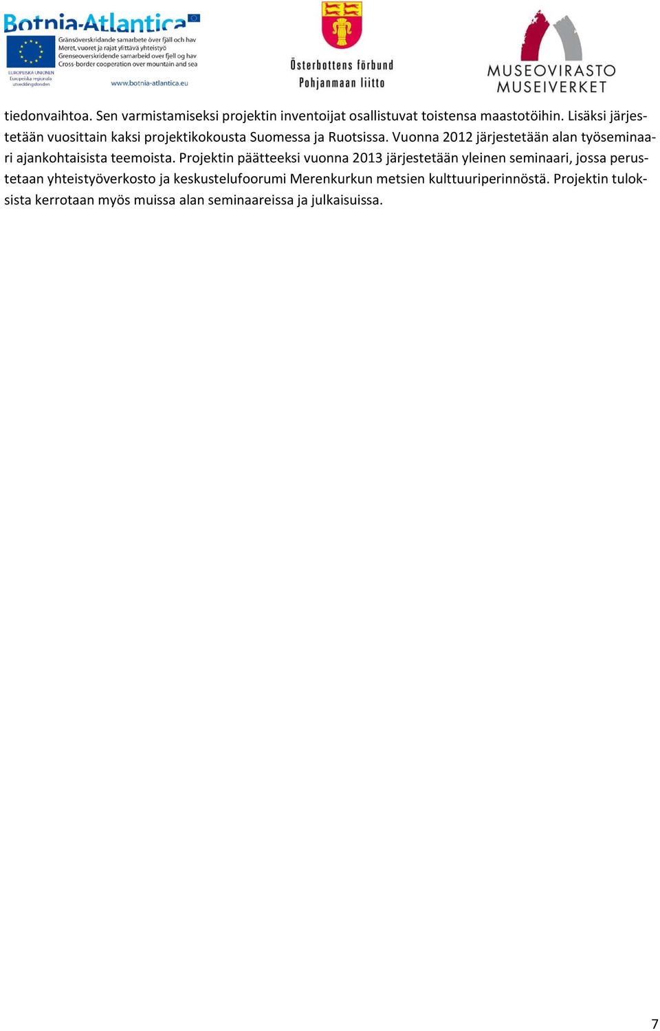 Vuonna 2012 järjestetään alan työseminaari ajankohtaisista teemoista.