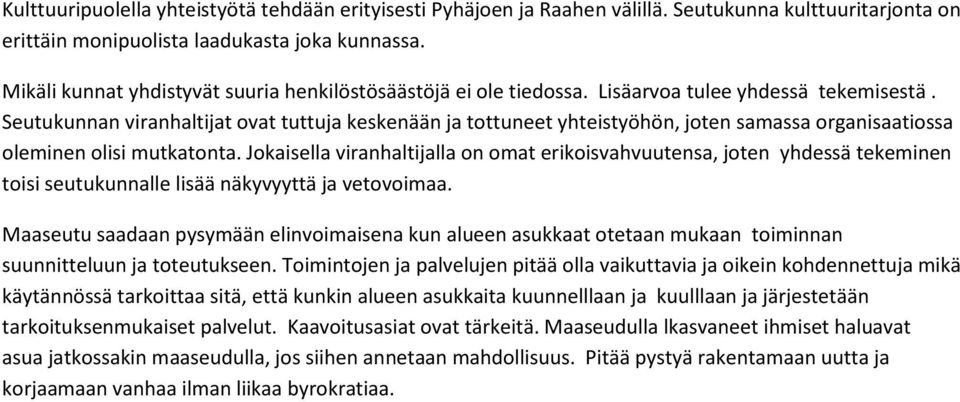 Seutukunnan viranhaltijat ovat tuttuja keskenään ja tottuneet yhteistyöhön, joten samassa organisaatiossa oleminen olisi mutkatonta.