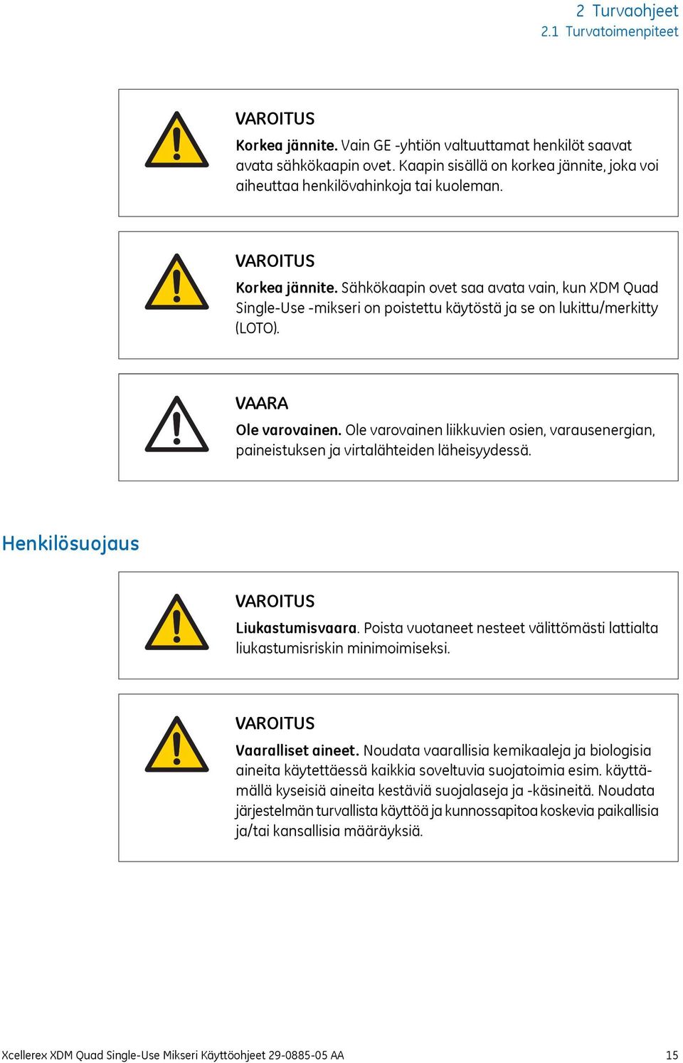 Sähkökaapin ovet saa avata vain, kun XDM Quad Single-Use -mikseri on poistettu käytöstä ja se on lukittu/merkitty (LOTO). VAARA Ole varovainen.