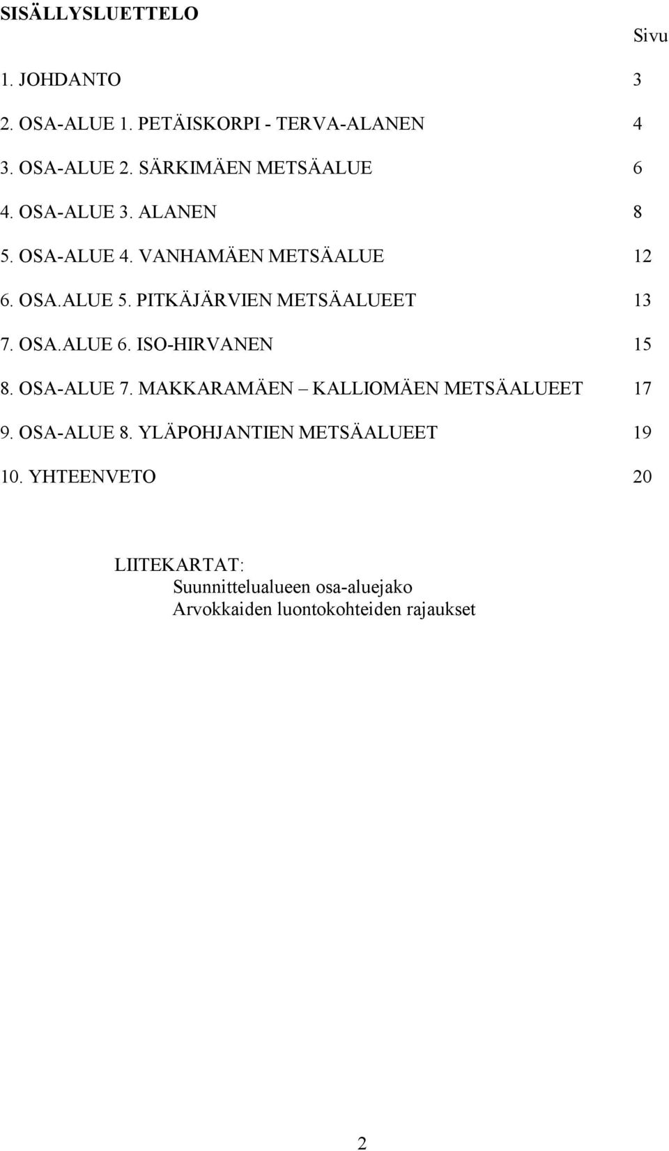 PITKÄJÄRVIEN METSÄALUEET 13 7. OSA.ALUE 6. ISO-HIRVANEN 15 8. OSA-ALUE 7.