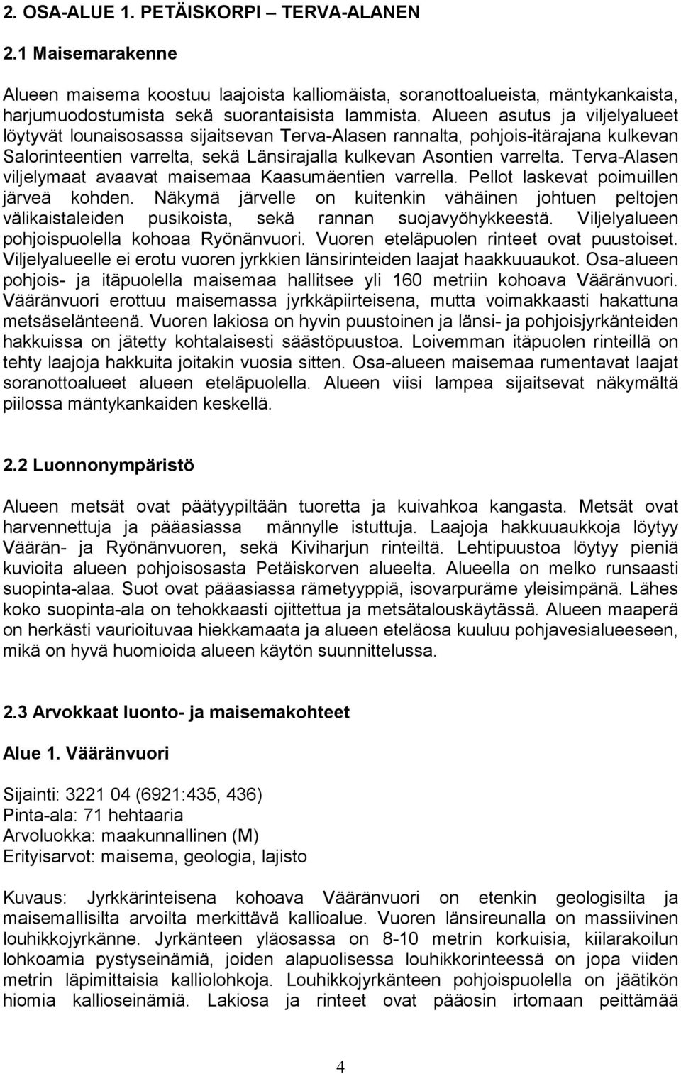 Terva-Alasen viljelymaat avaavat maisemaa Kaasumäentien varrella. Pellot laskevat poimuillen järveä kohden.