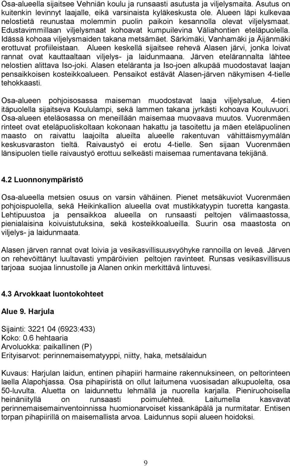 Idässä kohoaa viljelysmaiden takana metsämäet. Särkimäki, Vanhamäki ja Äijänmäki erottuvat profiileistaan.