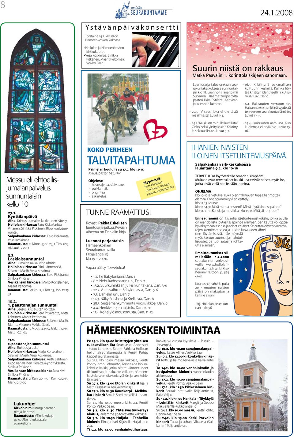 20.1. Viisaus, joka ei ole tästä maailmasta! Luvut 1-4. 24.2 Kaikki on minulle luvallista. Onko seksi yksityisasia? Kristitty ja seksuaalisuus. Luvut 5-7. 16.3.