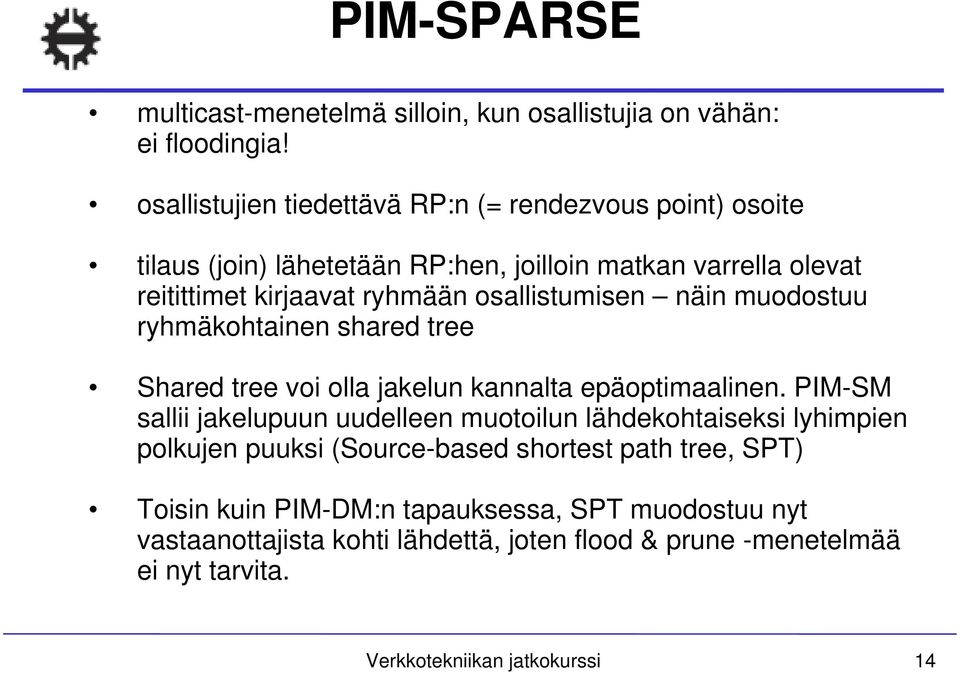 osallistumisen näin muodostuu ryhmäkohtainen shared tree Shared tree voi olla jakelun kannalta epäoptimaalinen.