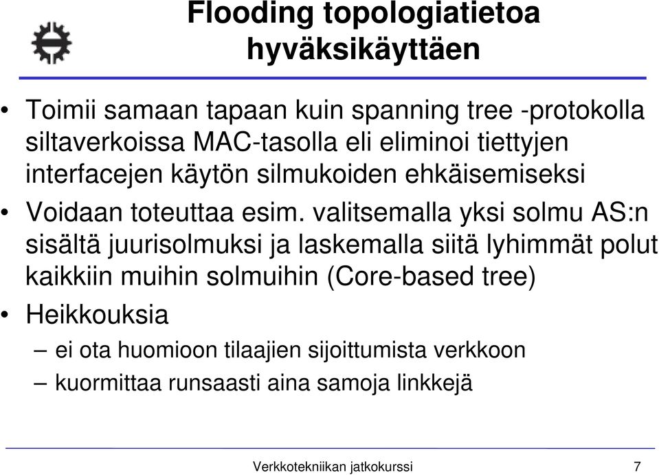 valitsemalla yksi solmu AS:n sisältä juurisolmuksi ja laskemalla siitä lyhimmät polut kaikkiin muihin solmuihin