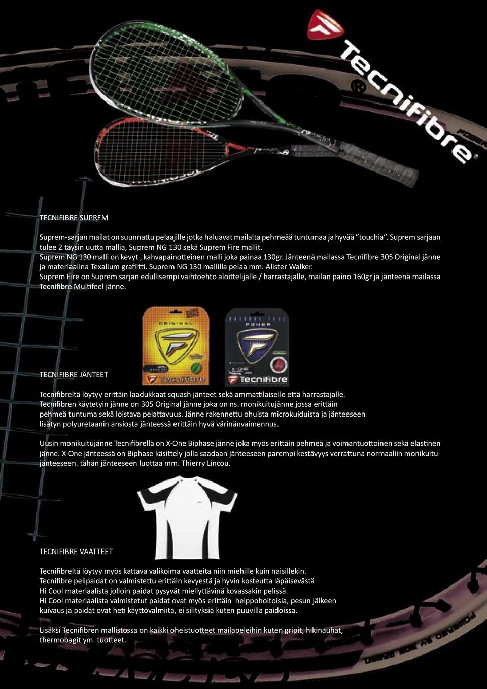 Jänteenä mailassa Tecnifibre 305 Original jänne ja materiaalina Texalium grafii. Suprem NG 130 mallilla pelaa mm. Alister Walker.