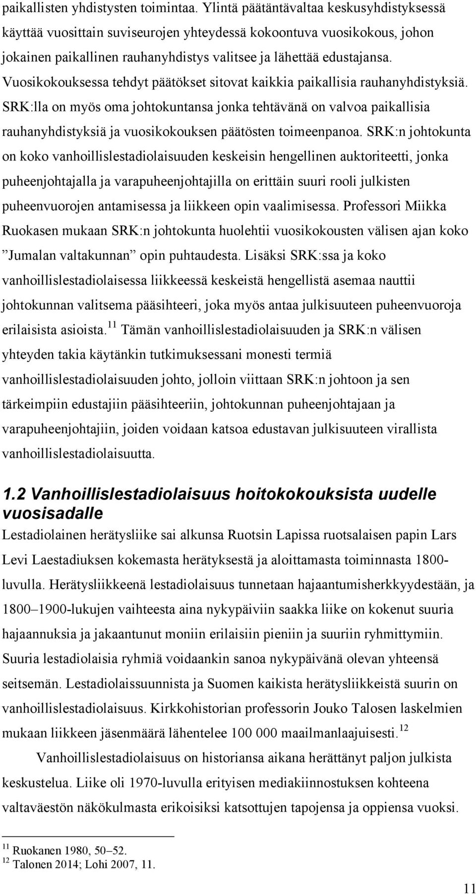 Vuosikokouksessa tehdyt päätökset sitovat kaikkia paikallisia rauhanyhdistyksiä.