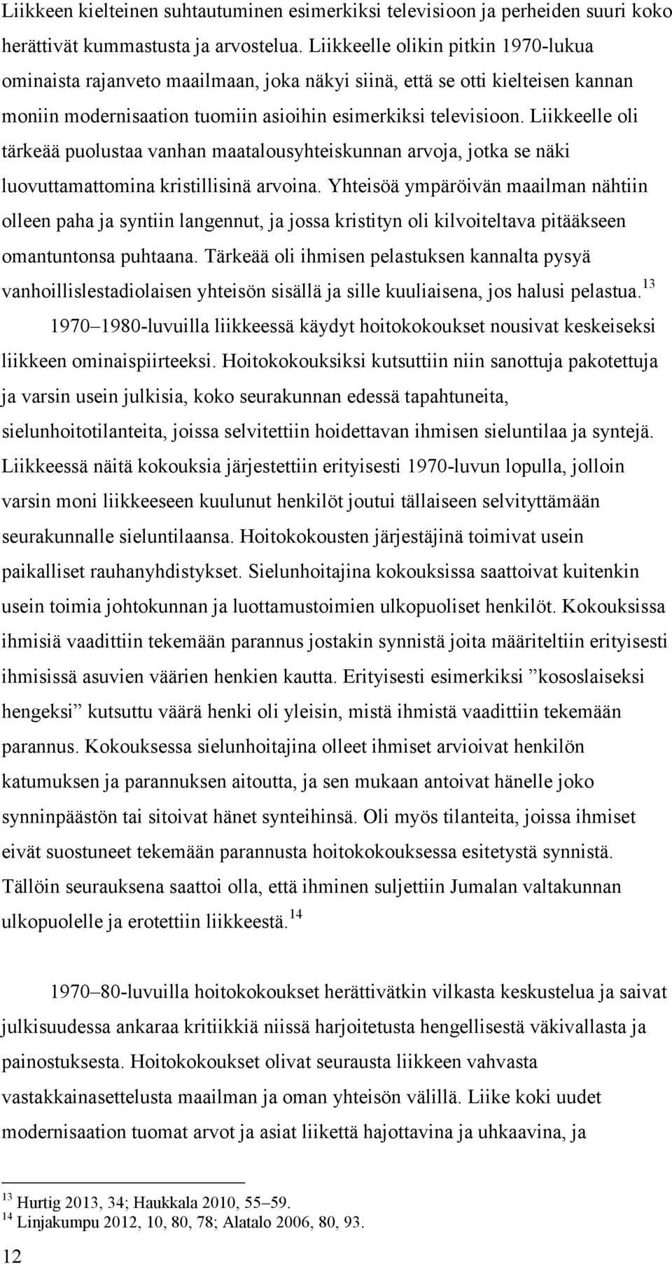 Liikkeelle oli tärkeää puolustaa vanhan maatalousyhteiskunnan arvoja, jotka se näki luovuttamattomina kristillisinä arvoina.