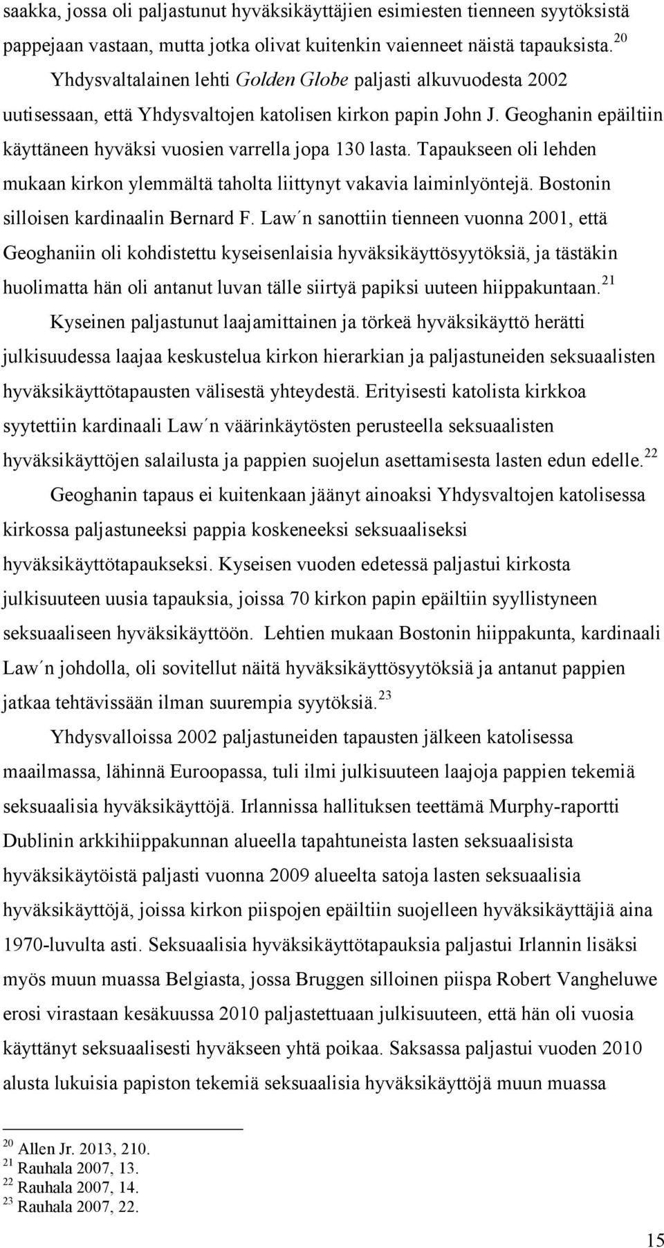 Tapaukseen oli lehden mukaan kirkon ylemmältä taholta liittynyt vakavia laiminlyöntejä. Bostonin silloisen kardinaalin Bernard F.