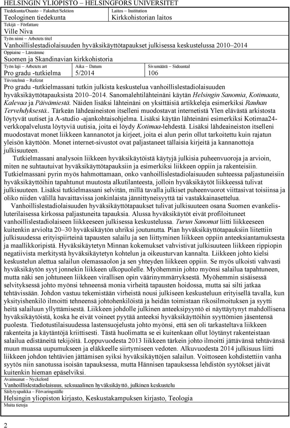 Sidoantal 106 Pro gradu -tutkielma Tiivistelmä Referat Pro gradu -tutkielmassani tutkin julkista keskustelua vanhoillislestadiolaisuuden hyväksikäyttötapauksista 2010 2014.