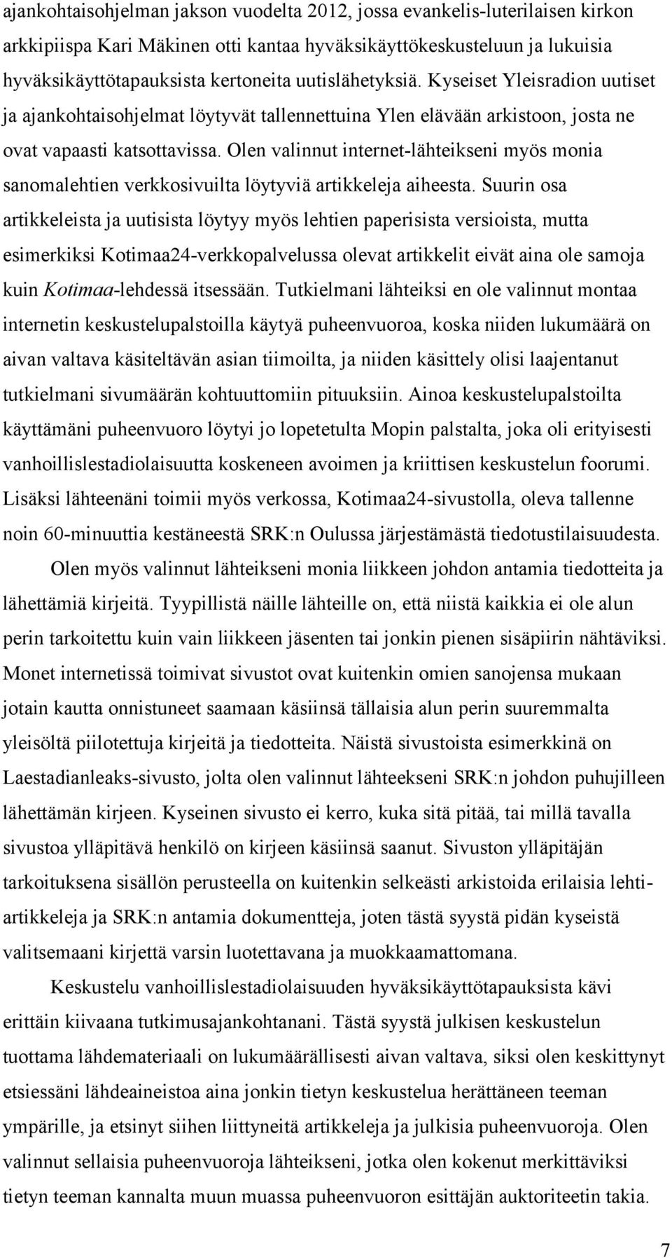 Olen valinnut internet-lähteikseni myös monia sanomalehtien verkkosivuilta löytyviä artikkeleja aiheesta.