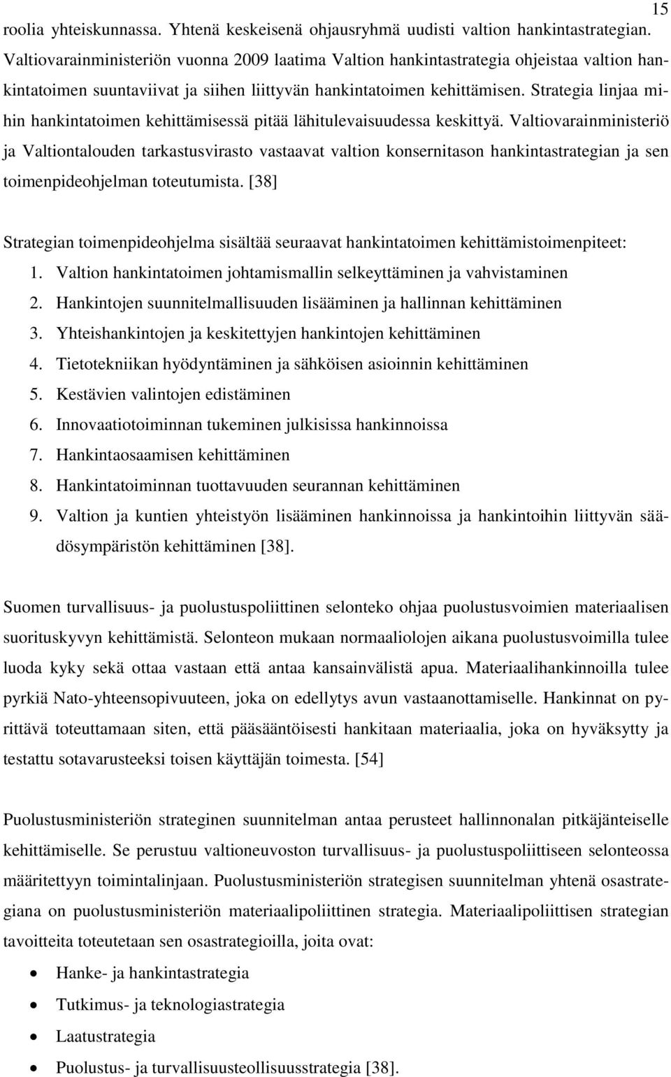 Strategia linjaa mihin hankintatoimen kehittämisessä pitää lähitulevaisuudessa keskittyä.