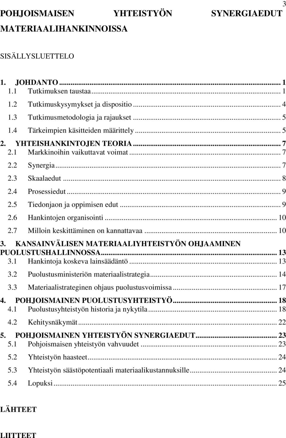 4 Prosessiedut... 9 2.5 Tiedonjaon ja oppimisen edut... 9 2.6 Hankintojen organisointi... 10 2.7 Milloin keskittäminen on kannattavaa... 10 3.