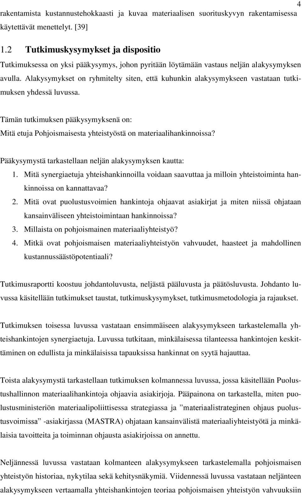 Alakysymykset on ryhmitelty siten, että kuhunkin alakysymykseen vastataan tutkimuksen yhdessä luvussa.