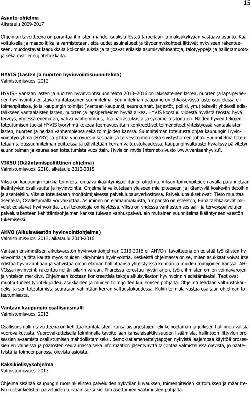 asumisvaihtoehtoja, talotyyppejä ja hallintamuotoja sekä ovat energiatehokkaita.