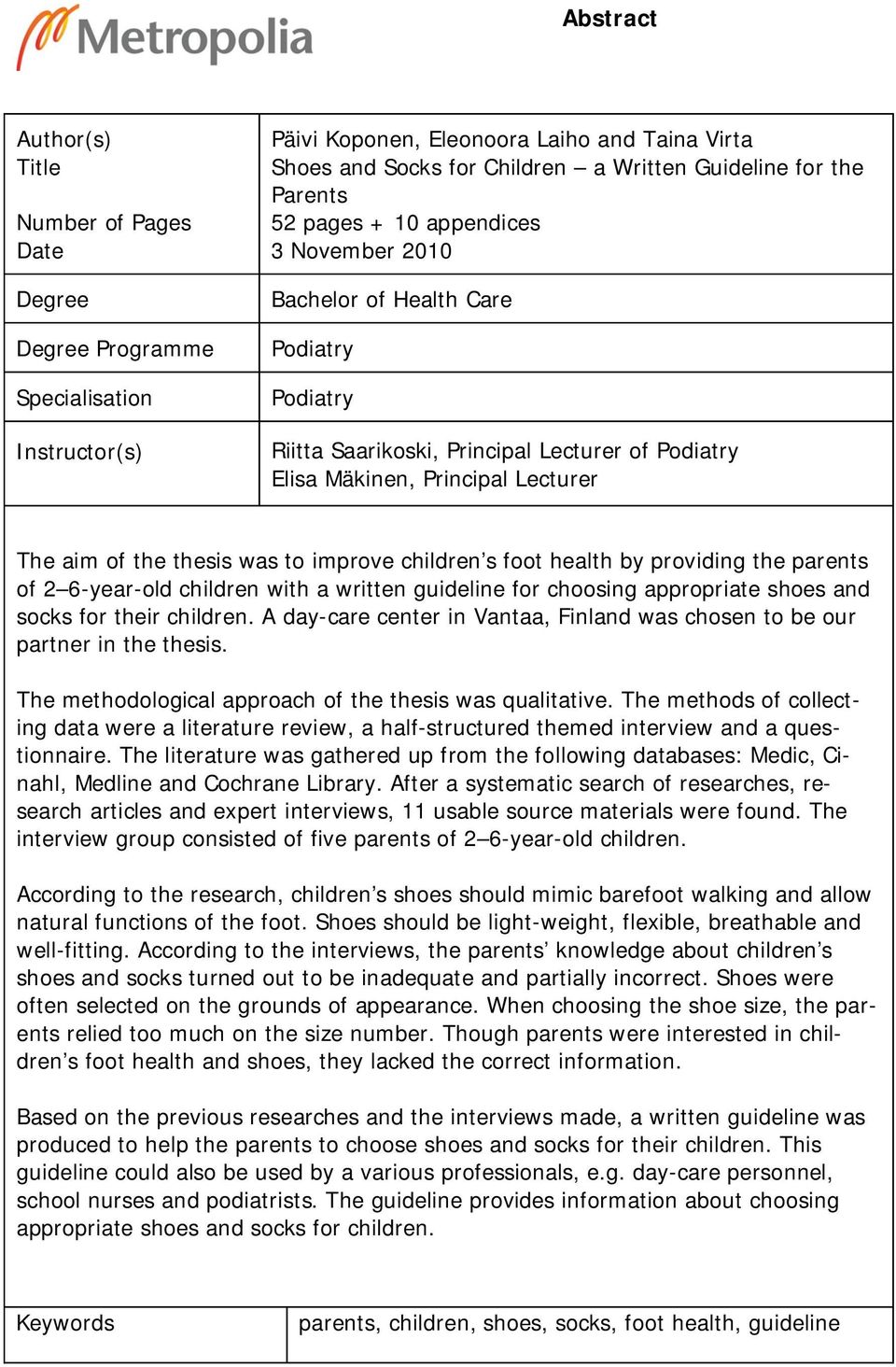 thesis was to improve children s foot health by providing the parents of 2 6-year-old children with a written guideline for choosing appropriate shoes and socks for their children.