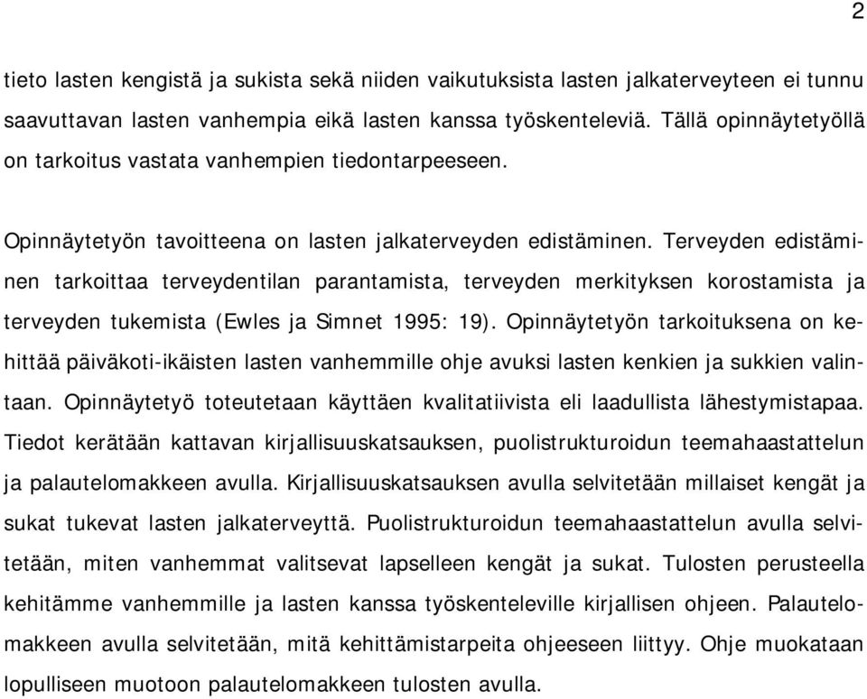 Terveyden edistäminen tarkoittaa terveydentilan parantamista, terveyden merkityksen korostamista ja terveyden tukemista (Ewles ja Simnet 1995: 19).