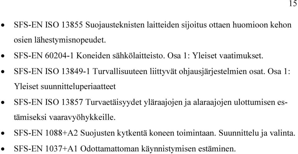 SFS-EN ISO 13849-1 Turvallisuuteen liittyvät ohjausjärjestelmien osat.