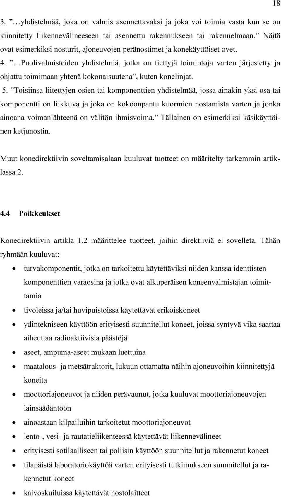 Puolivalmisteiden yhdistelmiä, jotka on tiettyjä toimintoja varten järjestetty ja ohjattu toimimaan yhtenä kokonaisuutena, kuten konelinjat. 5.