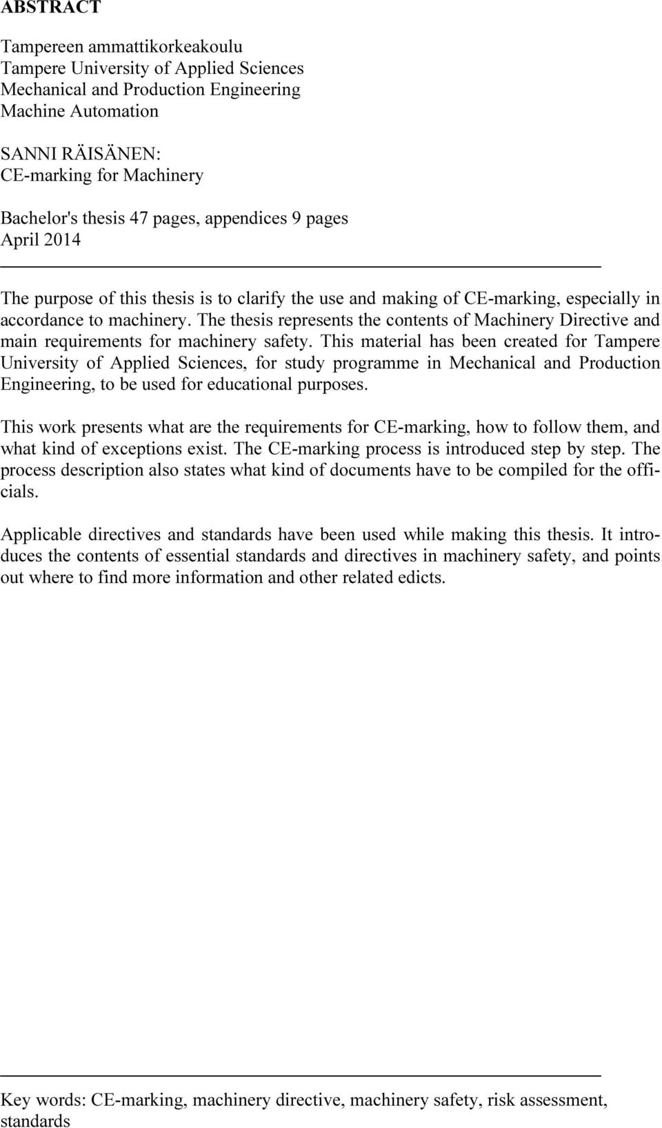 The thesis represents the contents of Machinery Directive and main requirements for machinery safety.