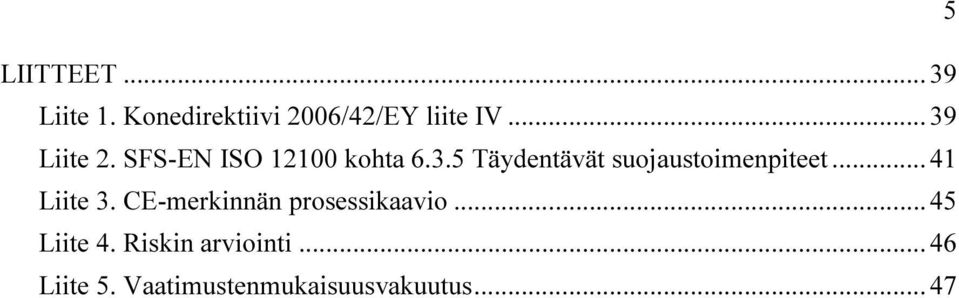 .. 41 Liite 3. CE-merkinnän prosessikaavio... 45 Liite 4.