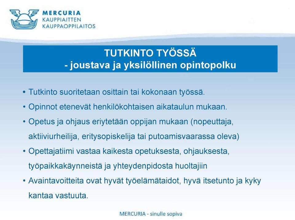 Opetus ja ohjaus eriytetään oppijan mukaan (nopeuttaja, aktiiviurheilija, eritysopiskelija tai putoamisvaarassa