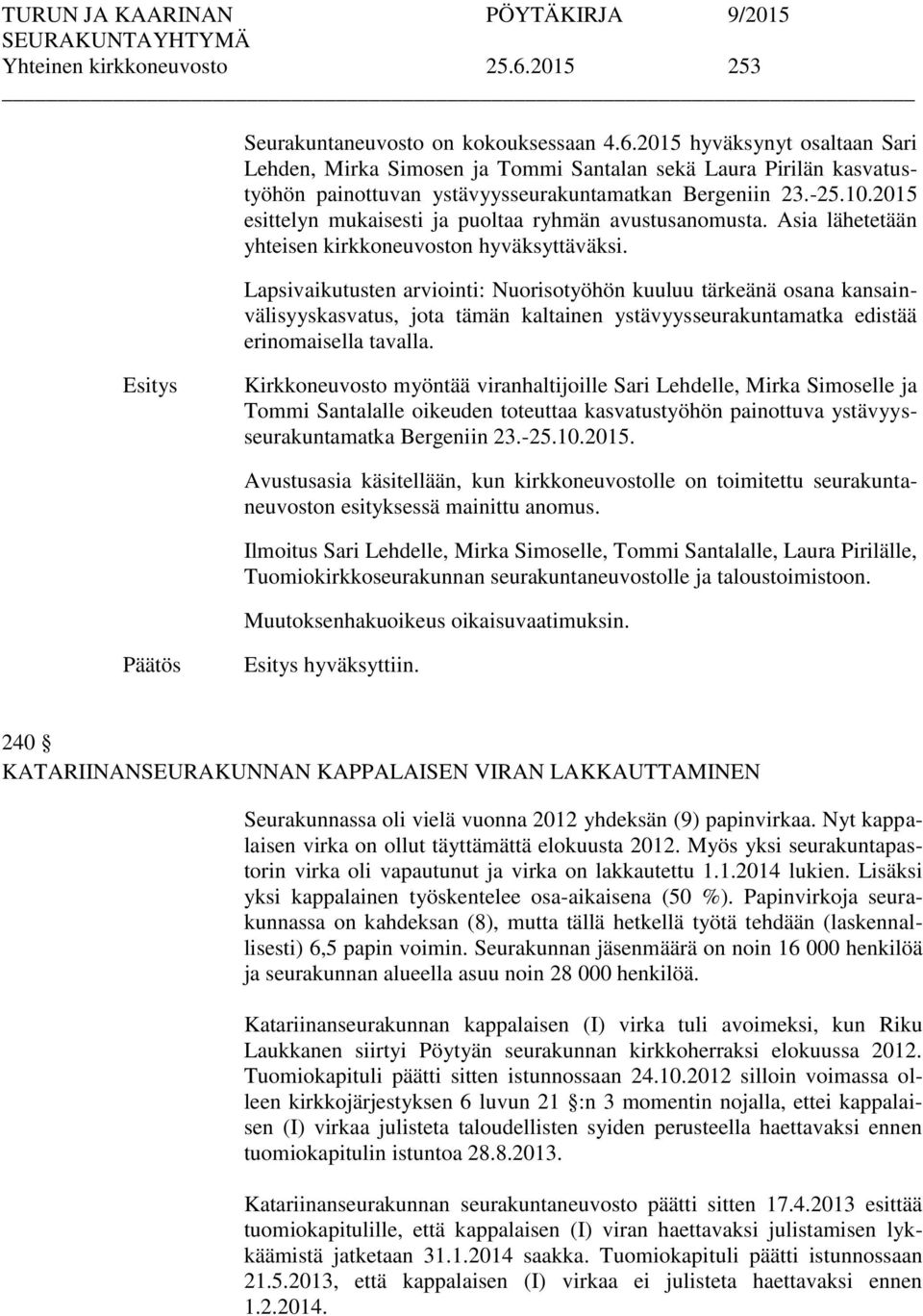 Lapsivaikutusten arviointi: Nuorisotyöhön kuuluu tärkeänä osana kansainvälisyyskasvatus, jota tämän kaltainen ystävyysseurakuntamatka edistää erinomaisella tavalla.