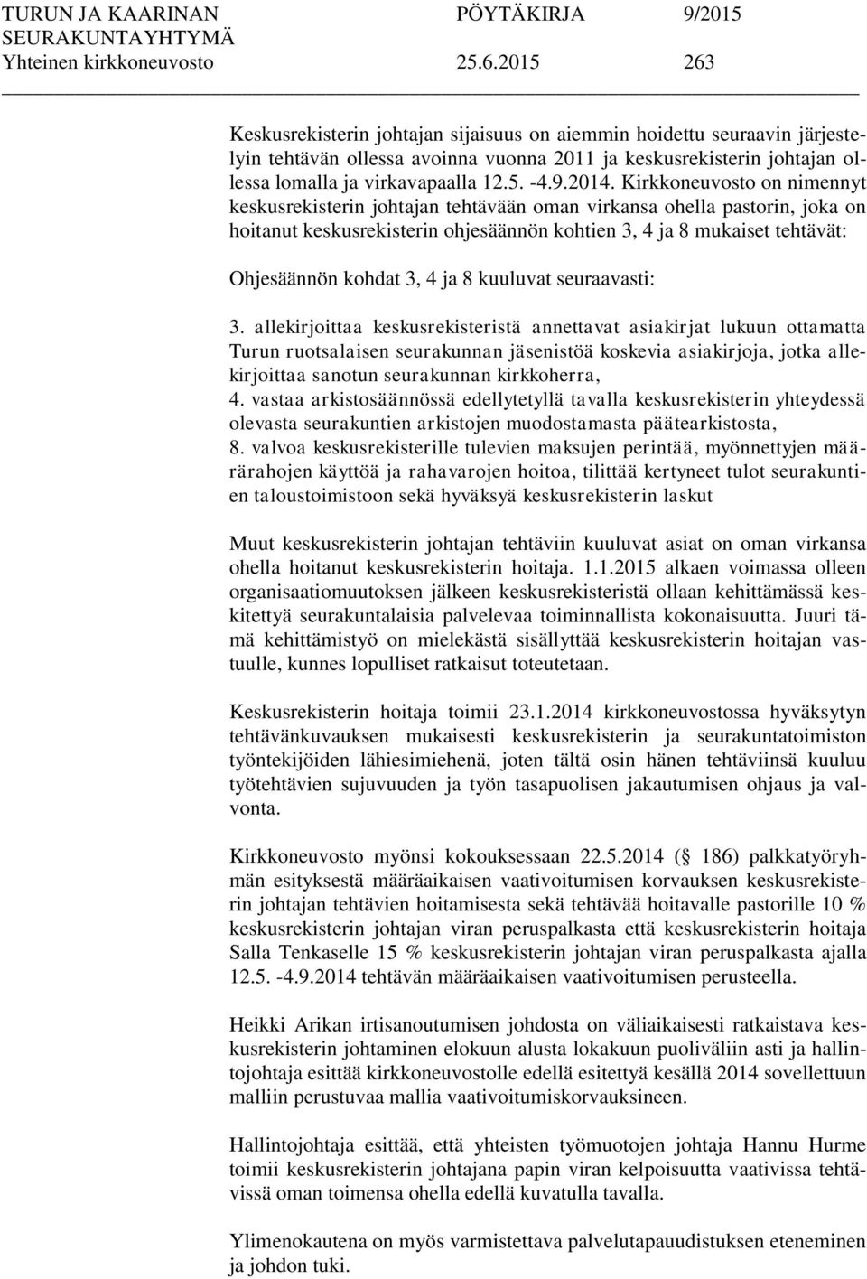 2014. Kirkkoneuvosto on nimennyt keskusrekisterin johtajan tehtävään oman virkansa ohella pastorin, joka on hoitanut keskusrekisterin ohjesäännön kohtien 3, 4 ja 8 mukaiset tehtävät: Ohjesäännön