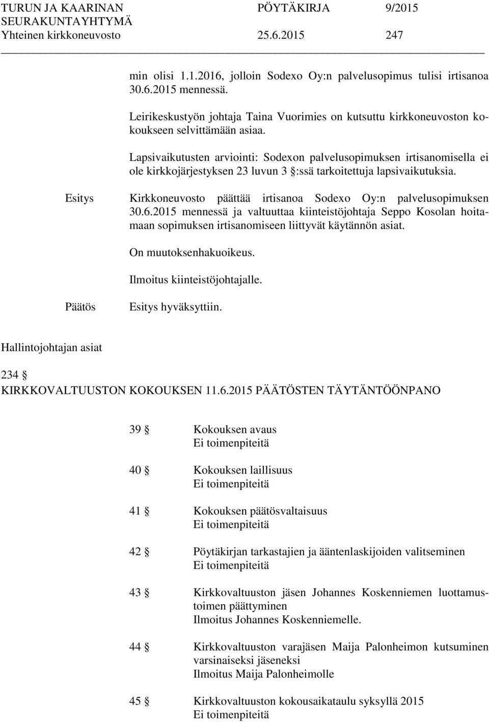 Lapsivaikutusten arviointi: Sodexon palvelusopimuksen irtisanomisella ei ole kirkkojärjestyksen 23 luvun 3 :ssä tarkoitettuja lapsivaikutuksia.